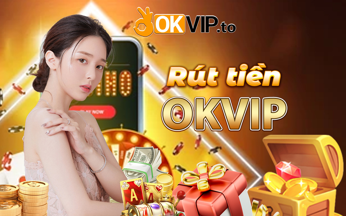 Hướng dẫn rút tiền Okvip
